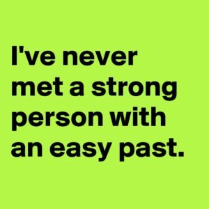 I-ve-never-met-a-strong-person-with-an-easy-past
