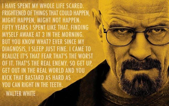 Dont Be Scared Walter White Picture Quote