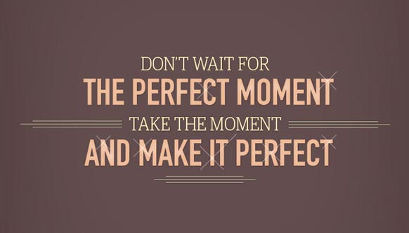 The perfect moment picture quote