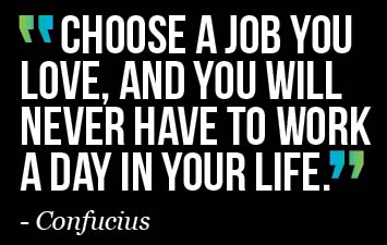 Choose a job you love quote