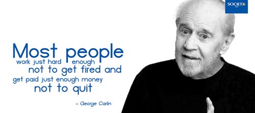George Carlin Quote Get Fired from Your Job
