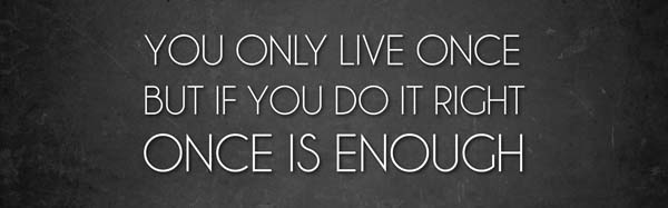 you only live once motivation quote