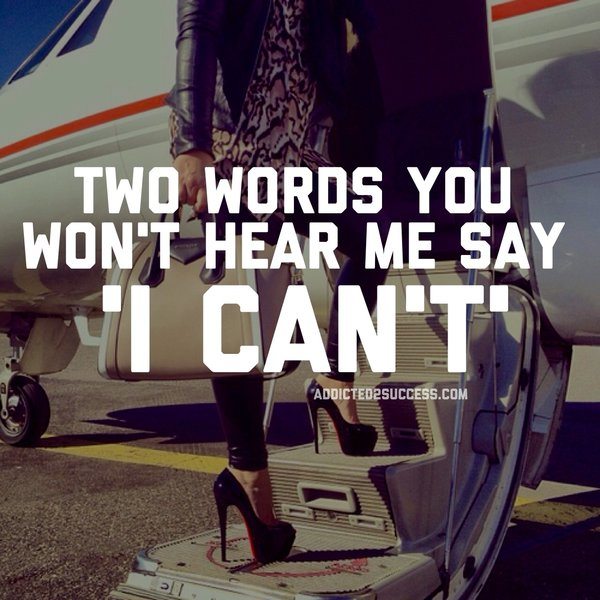 two words you won't hear me say - I can't 