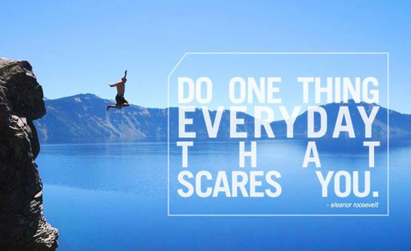 Do One Thing Everyday That Scares You