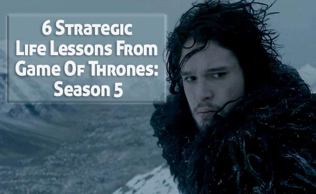 6 Strategic Life Lessons From Game Of Thrones: Season 5