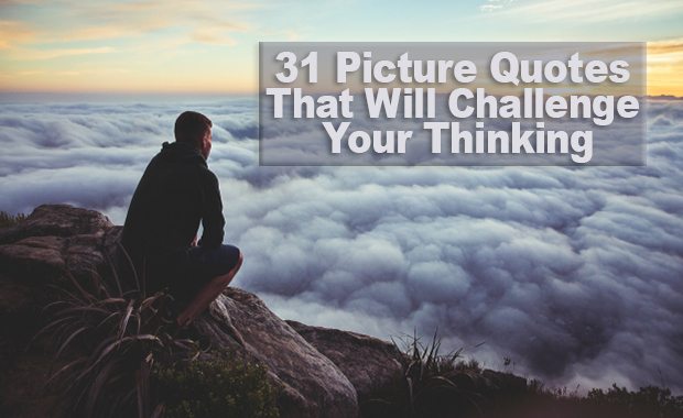 31 Picture Quotes That Will Challenge Your Thinking