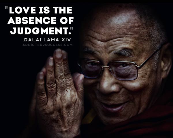 Dalai Lama Love Is The Absence of Judgement Quote