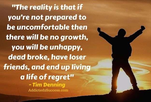 The Reality Of Not Pushing Yourself And Being Uncomfortbale - Tim Denning Quote