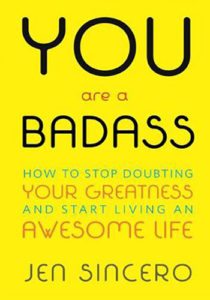 you-are-a-badass-how-to-stop-doubting-your-greatness-and-start-living-an-awesome-life-by-jen-sincero